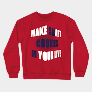 make smart choice in your life Crewneck Sweatshirt